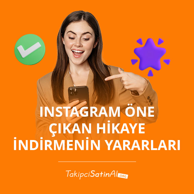 Instagram Öne Çıkan Hikaye İndirmenin Yararları Nelerdir?