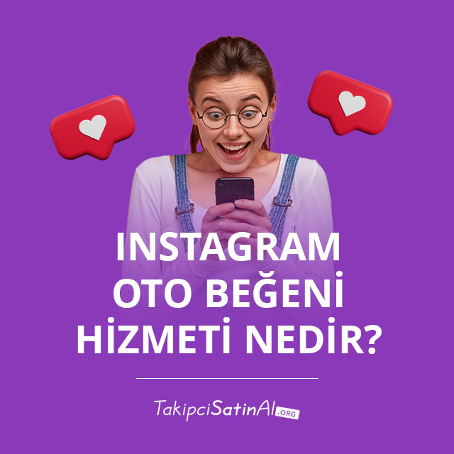 Instagram Oto Beğeni Hizmeti Nedir