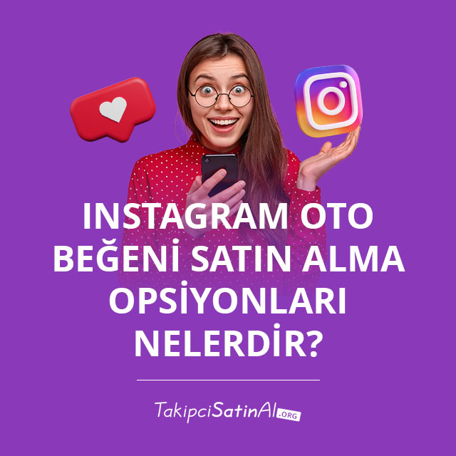 Instagram Oto Beğeni Satın Alma Opsiyonları Nelerdir