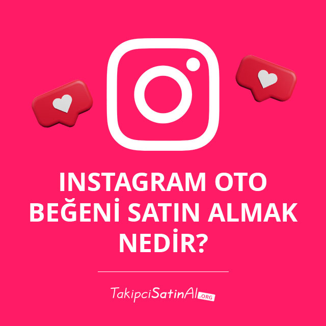 Instagram Oto Beğeni Satın Almak Nedir