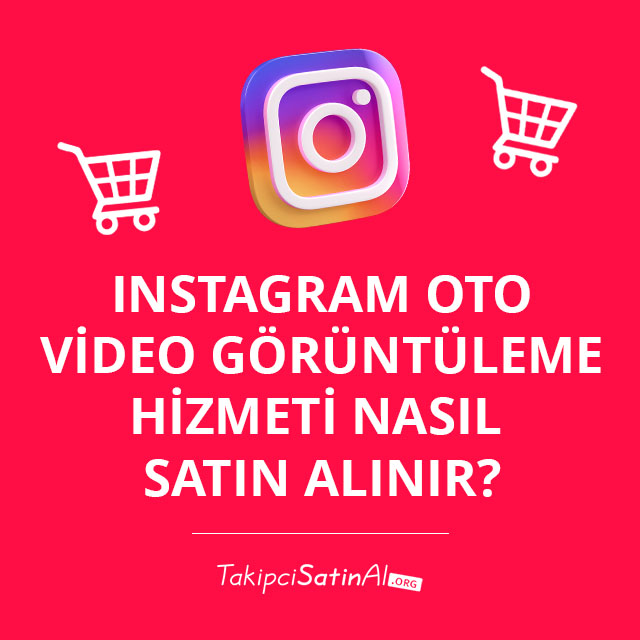 Instagram Oto Video Görüntüleme Hizmeti Nasıl Satın Alınır