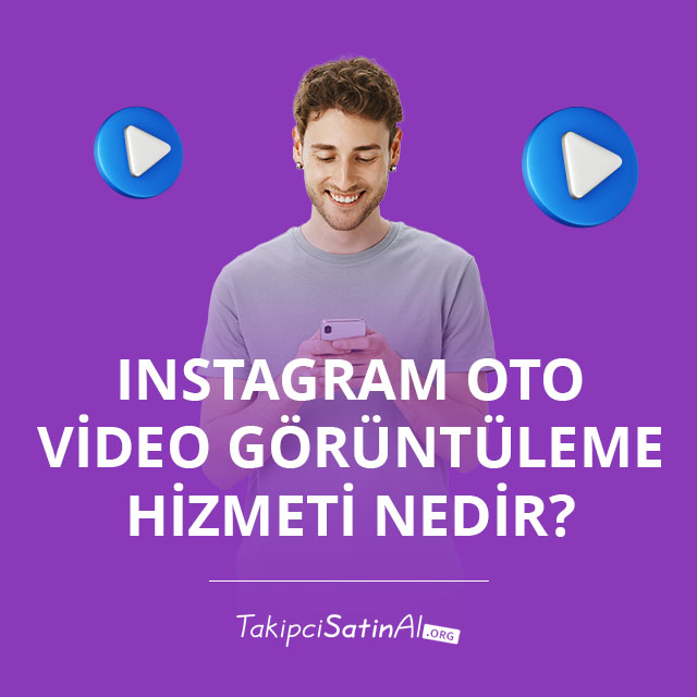 Instagram Oto Video Görüntüleme Hizmeti Nedir