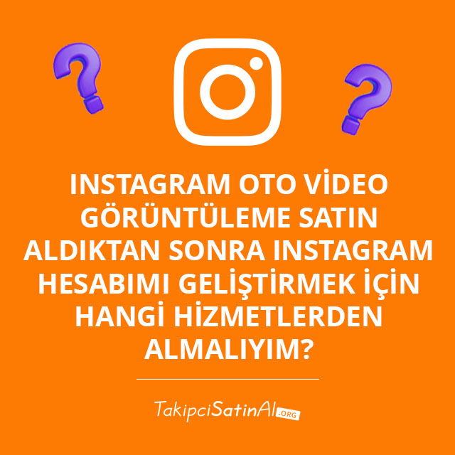 Instagram Oto Video Görüntüleme Satın Aldıktan Sonra Instagram Hesabımı Geliştirmek İçin Hangi Hizmetlerden Almalıyım