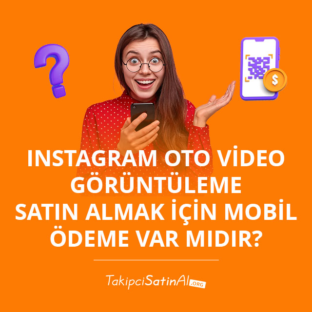 Instagram Oto Video Görüntüleme Satın Almak İçin Mobil Ödeme Var mıdır