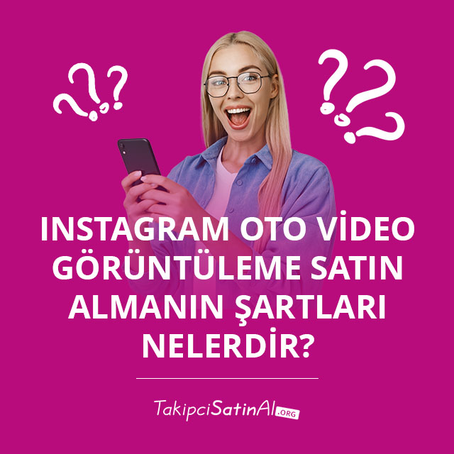 Instagram Oto Video Görüntüleme Satın Almanın Şartları Nelerdir