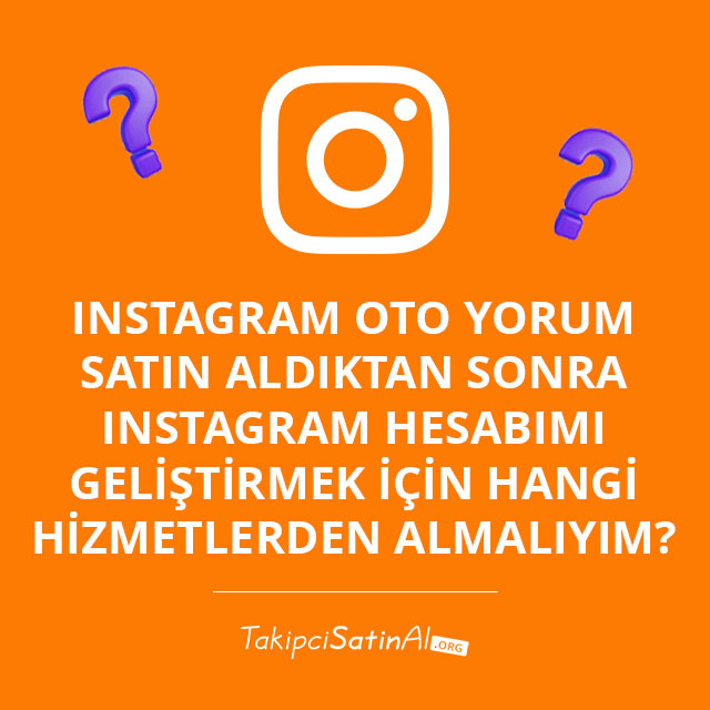 Instagram Oto Yorum Satın Aldıktan Sonra Instagram Hesabımı Geliştirmek İçin Hangi Hizmetlerden Almalıyım