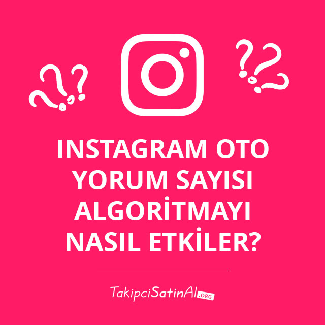 Instagram Oto Yorum Sayısı Algoritmayı Nasıl Etkiler