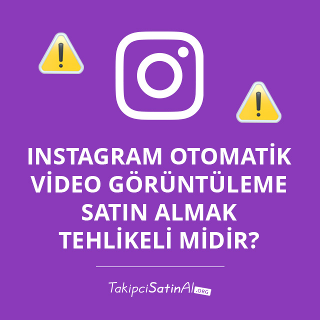 Instagram Otomatik Video Görüntüleme Satın Almak Tehlikeli Midir