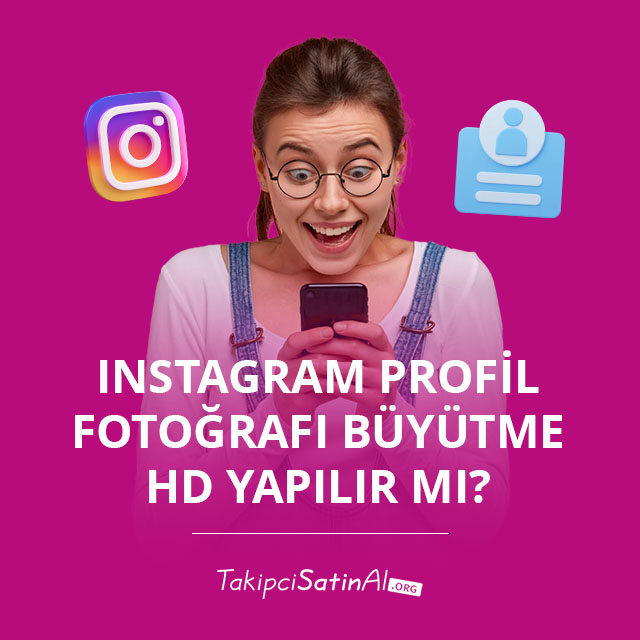 Instagram Profil Fotoğrafı Büyütme Hd Yapılır mı