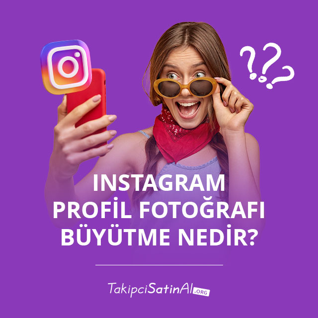 Instagram Profil Fotoğrafı Büyütme Nedir