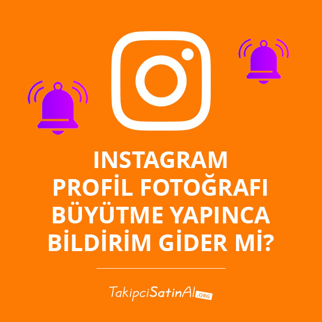 Instagram Profil Fotoğrafı Büyütme Yapınca Bildirim Gider mi