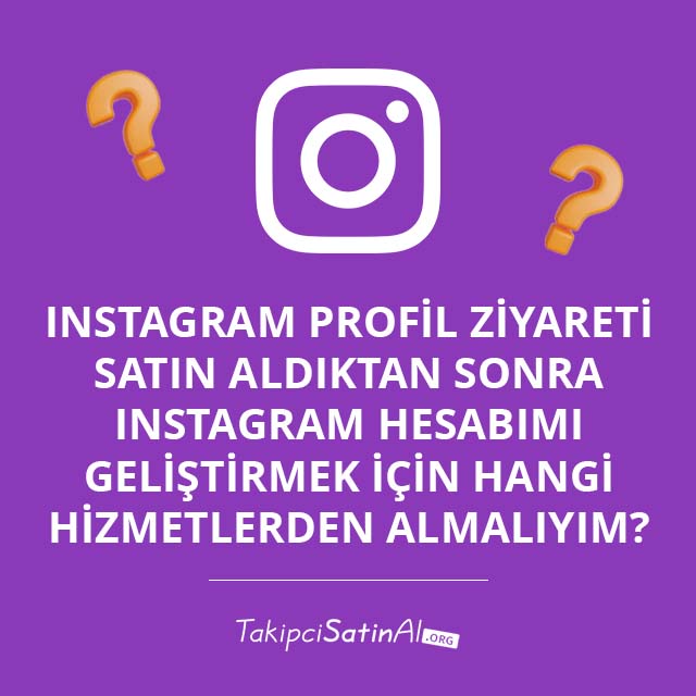 Instagram Profil Ziyareti Satın Aldıktan Sonra Instagram Hesabımı Geliştirmek İçin Hangi Hizmetlerden Almalıyım