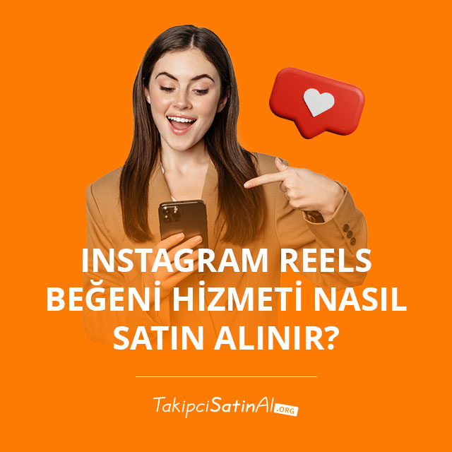 Instagram Reels Beğeni Hizmeti Nasıl Satın Alınır