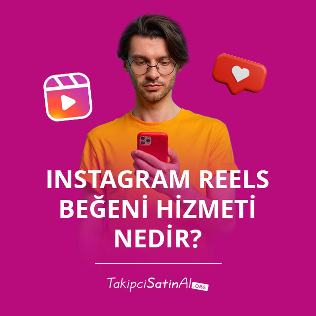 Instagram Reels Beğeni Hizmeti Nedir