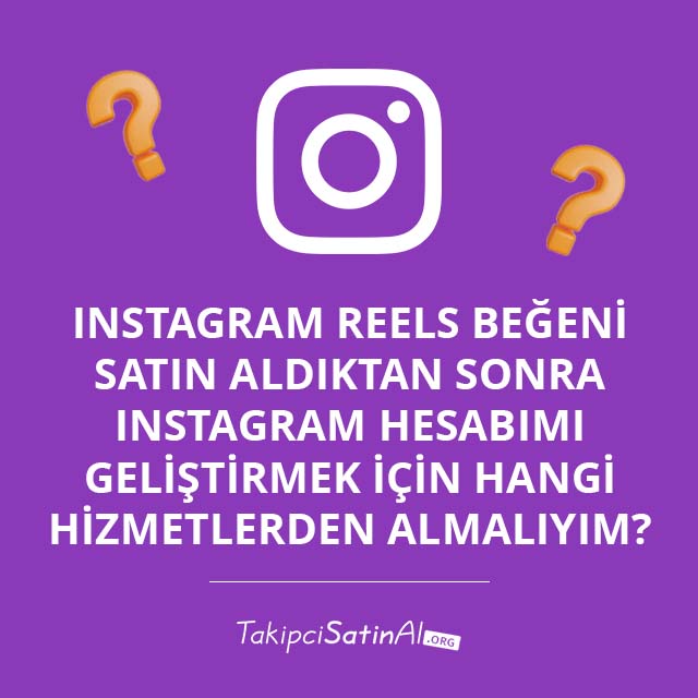 Instagram Reels Beğeni Satın Aldıktan Sonra Instagram Hesabımı Geliştirmek İçin Hangi Hizmetlerden Almalıyım