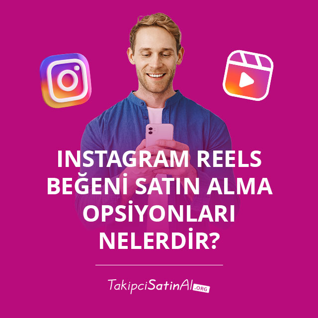 Instagram Reels Beğeni Satın Alma Opsiyonları Nelerdir