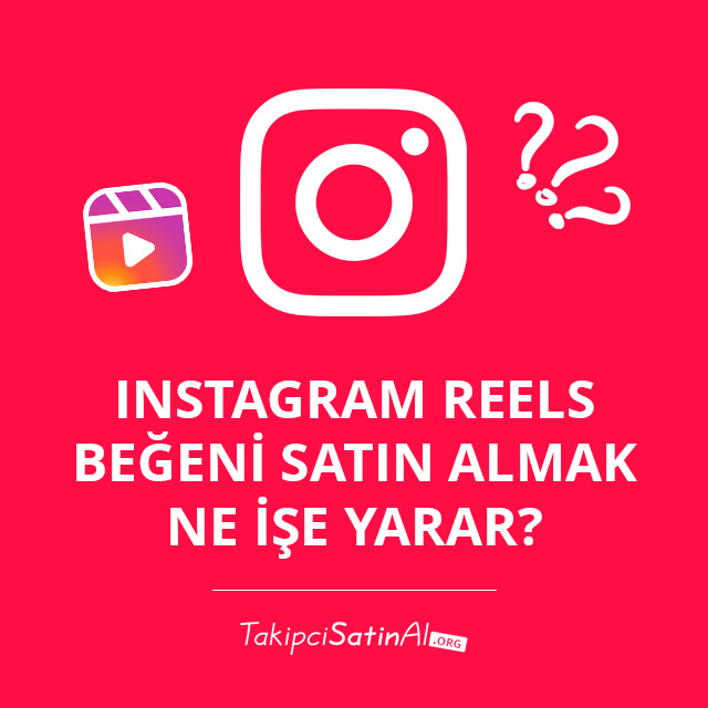 Instagram Reels Beğeni Satın Almak Ne İşe Yarar