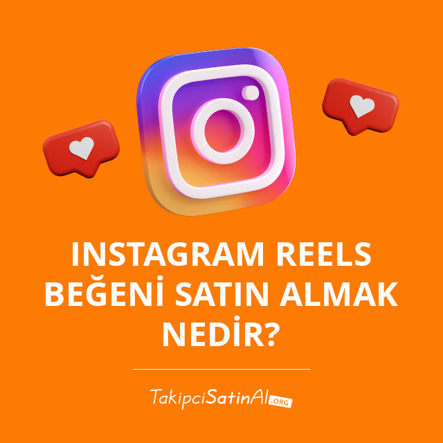 Instagram Reels Beğeni Satın Almak Nedir