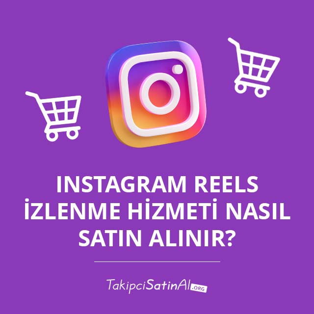 Instagram Reels İzlenme Hizmeti Nasıl Satın Alınır