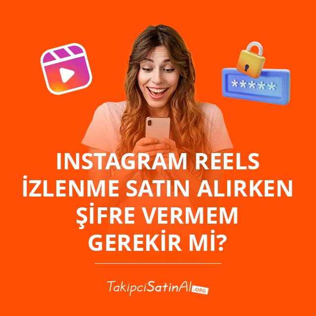 Instagram Reels İzlenme Satın Alırken Şifre Vermem Gerekir mi