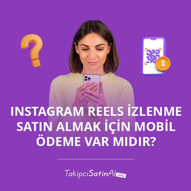 Instagram Reels İzlenme Satın Almak İçin Mobil Ödeme Var mıdır