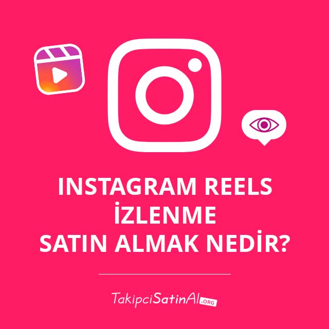 Instagram Reels İzlenme Satın Almak Nedir