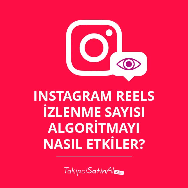 Instagram Reels İzlenme Sayısı Algoritmayı Nasıl Etkiler