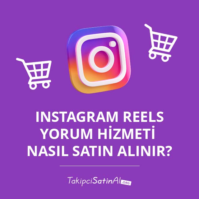 Instagram Reels Yorum Hizmeti Nasıl Satın Alınır