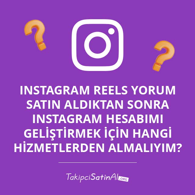 Instagram Reels Yorum Satın Aldıktan Sonra Instagram Hesabımı Geliştirmek İçin Hangi Hizmetlerden Almalıyım