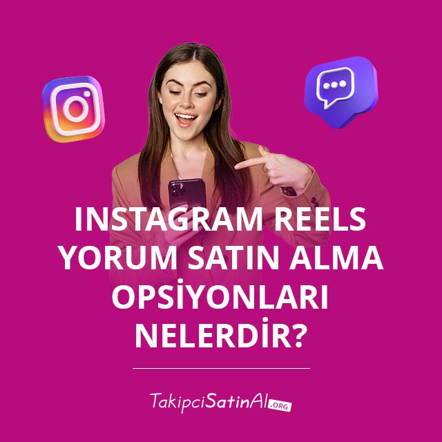 Instagram Reels Yorum Satın Alma Opsiyonları Nelerdir