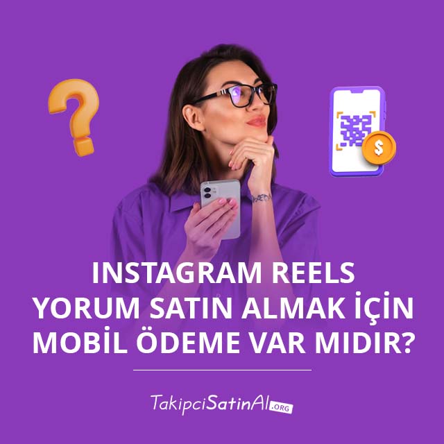 Instagram Reels Yorum Satın Almak İçin Mobil Ödeme Var mıdır