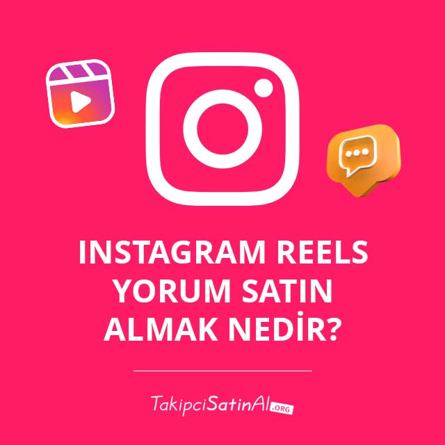 Instagram Reels Yorum Satın Almak Nedir