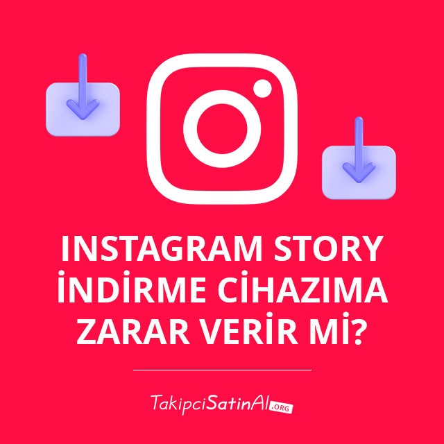 Instagram Story İndirme Cihazıma Zarar Verir mi?  