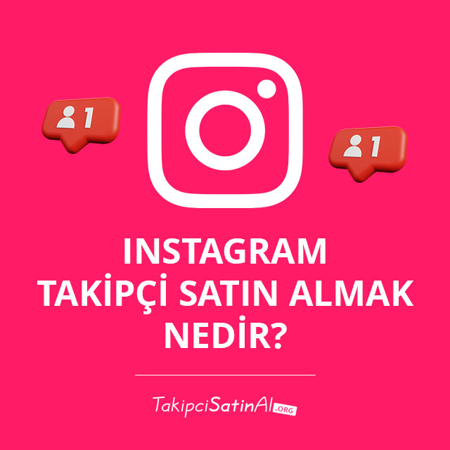 Instagram Takipçi Satın Almak Nedir