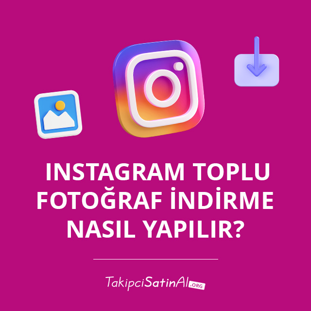 Instagram Toplu Fotoğraf İndirme Nasıl Yapılır?  