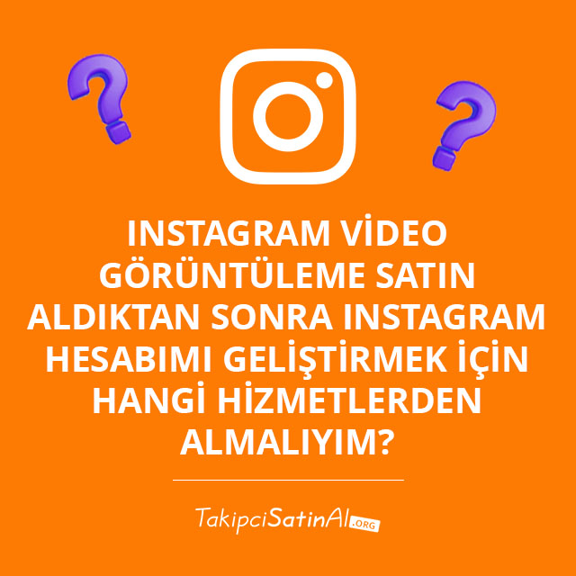 Instagram Video Görüntüleme Satın Aldıktan Sonra Instagram Hesabımı Geliştirmek İçin Hangi Hizmetlerden Almalıyım