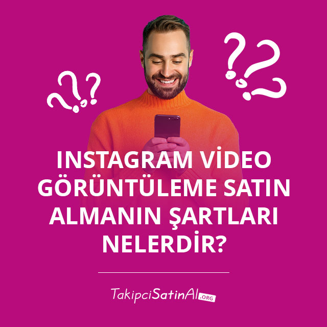 Instagram Video Görüntüleme Satın Almanın Şartları Nelerdir