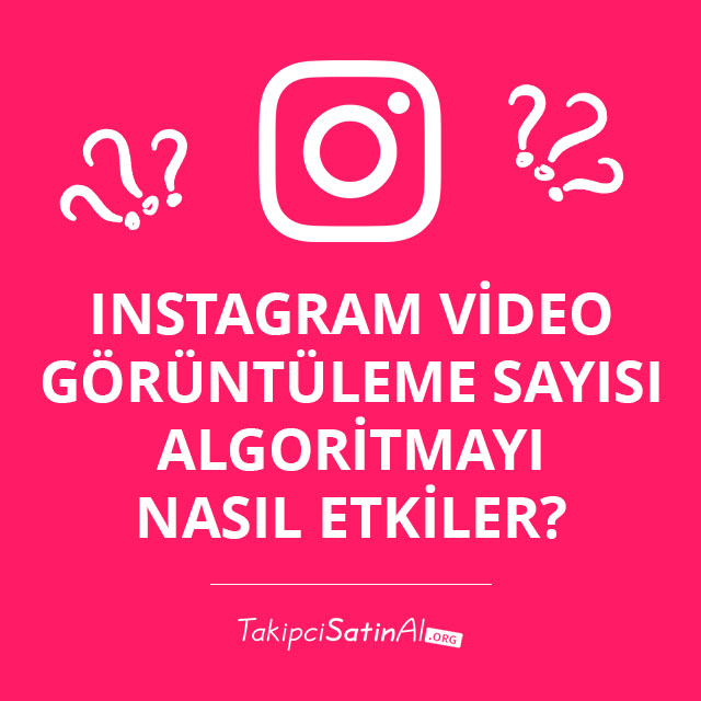 Instagram Video Görüntüleme Sayısı Algoritmayı Nasıl Etkiler