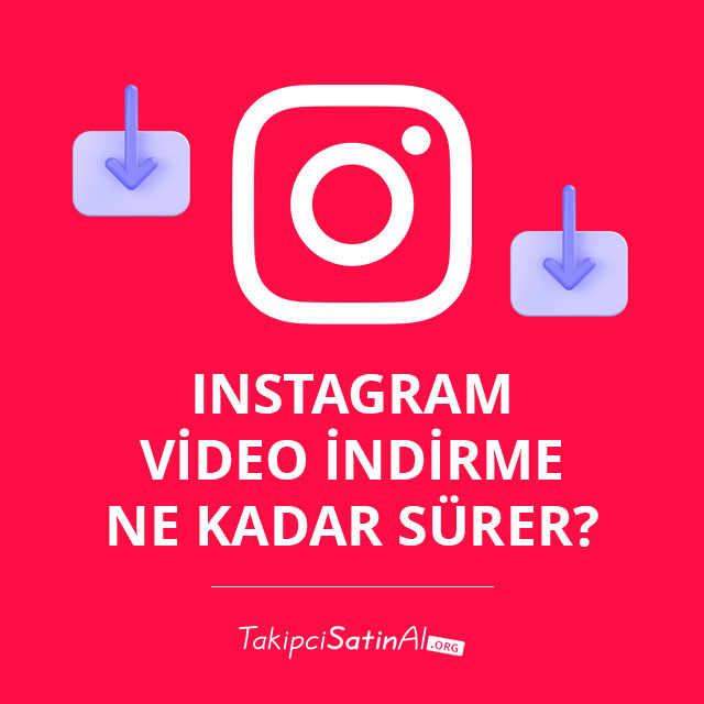 Instagram Video İndirme Ne Kadar Sürer? 