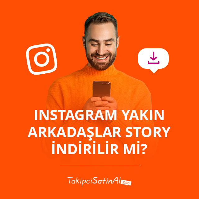 Instagram Yakın Arkadaşlar Story İndirilir mi?