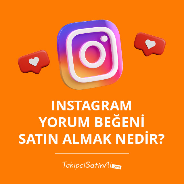 Instagram Yorum Beğeni Satın Almak Nedir