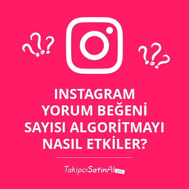 Instagram Yorum Beğeni Sayısı Algoritmayı Nasıl Etkiler