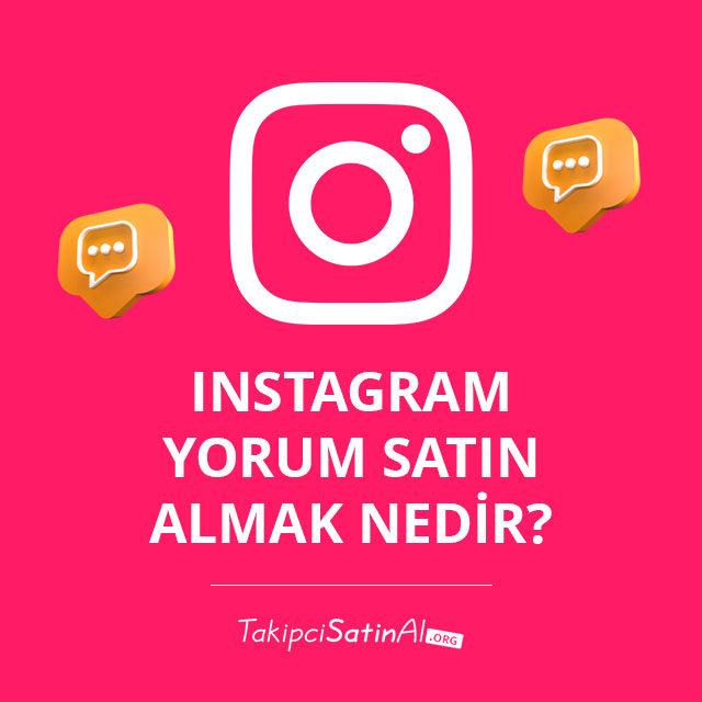 Instagram Yorum Satın Almak Nedir