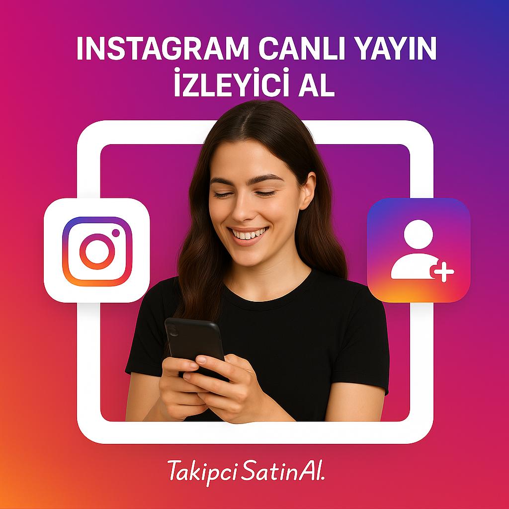 Instagram Canlı Yayın İzlenme Satın Al