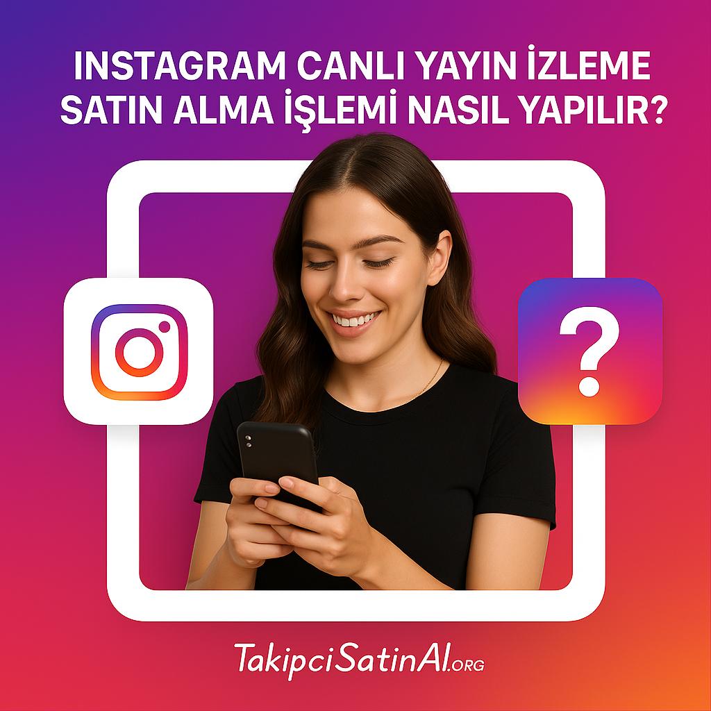 Instagram gradyen arka plan önünde siyah tişörtlü genç bir kadın telefonuna bakarak gülümsüyor. Solunda Instagram logosu, sağında soru işareti ikonu yer alıyor. Üst kısımda “Instagram Canlı Yayın İzleme Satın Alma İşlemi Nasıl Yapılır?” yazısı, alt kısımda TakipciSatinal logosu bulunuyor.