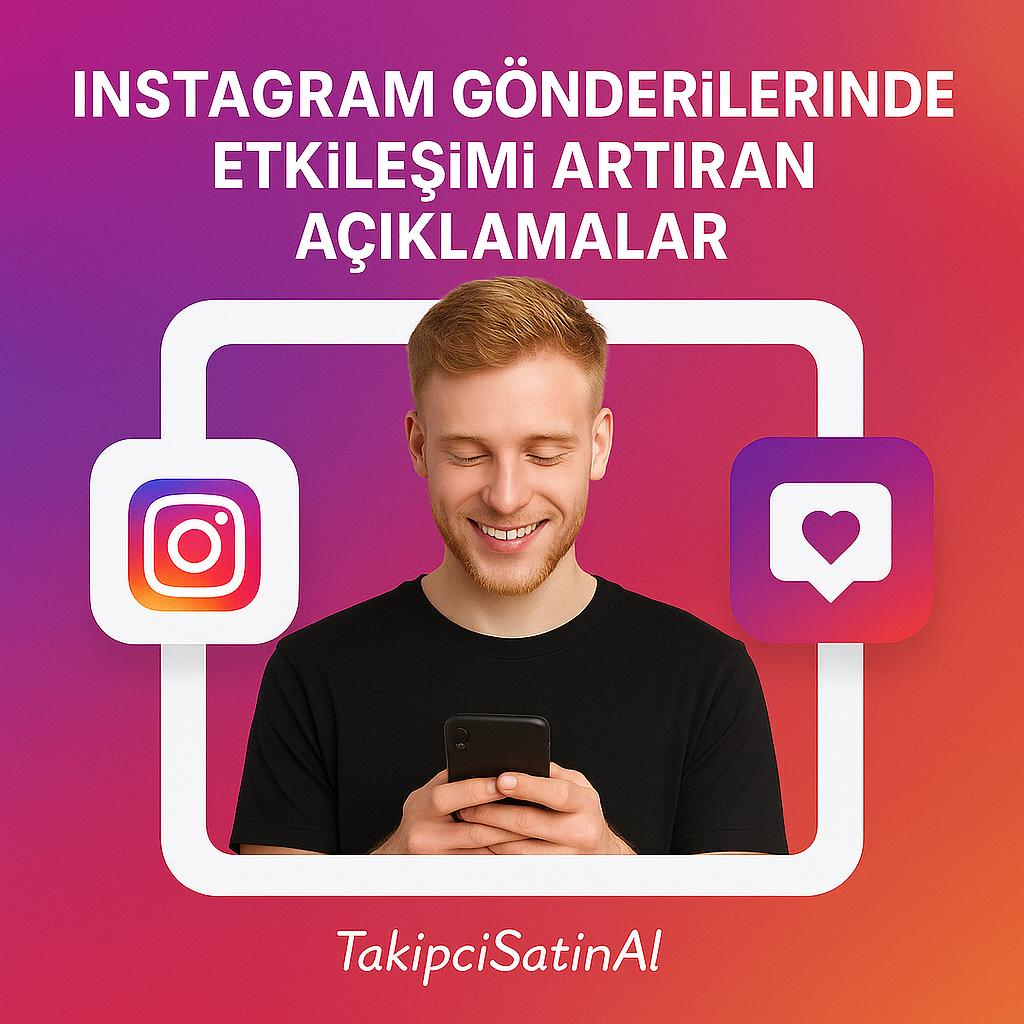 Instagram renkli arka plan önünde siyah tişörtlü sarışın bir erkek telefonuna bakarak gülümsüyor. Solunda Instagram logosu, sağında kalpli konuşma balonu ikonu yer alıyor. Üstte “Instagram Gönderilerinde Etkileşimi Artıran Açıklamalar” başlığı, altta TakipciSatinal logosu bulunuyor.