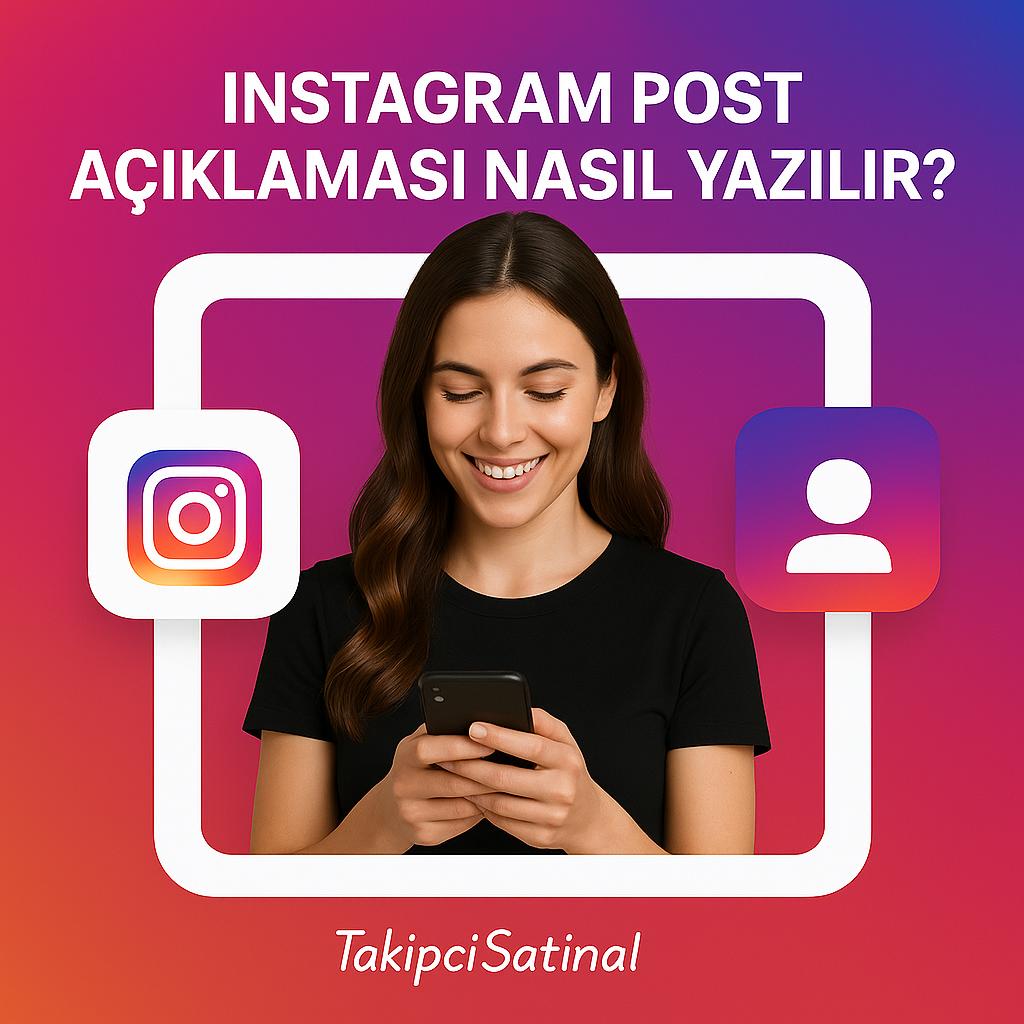 Instagram renkli gradyen arka plan önünde siyah tişörtlü genç bir kadın telefonuna bakarak gülümsüyor. Sol tarafında Instagram logosu, sağ tarafında profil ikonu yer alıyor. Üstte “Instagram Post Açıklaması Nasıl Yazılır?” başlığı, altta TakipciSatinal logosu yer almakta.