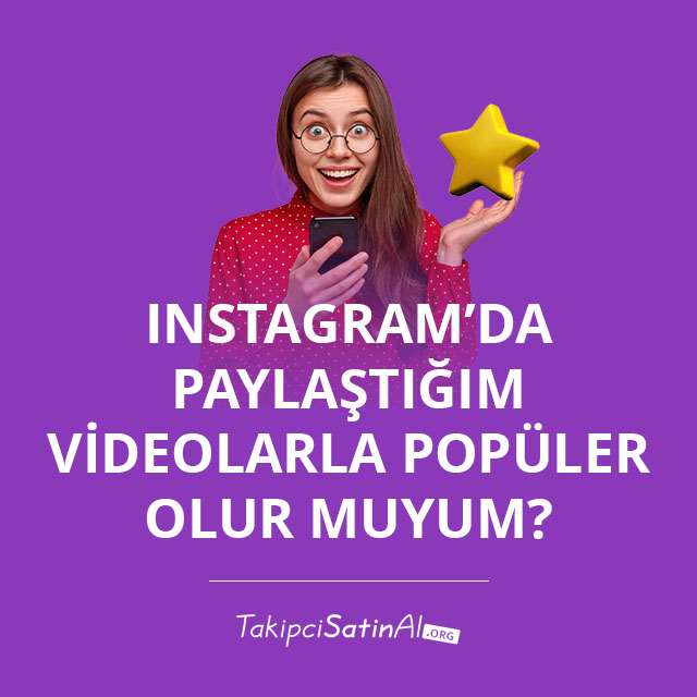 Instagram’da Paylaştığım Videolarla Popüler Olur muyum