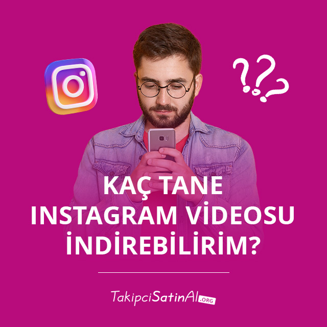 Kaç Tane Instagram Videosu İndirebilirim