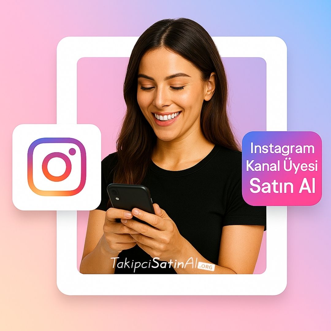 Instagram Kanal Üyesi Takipçi Satın Al